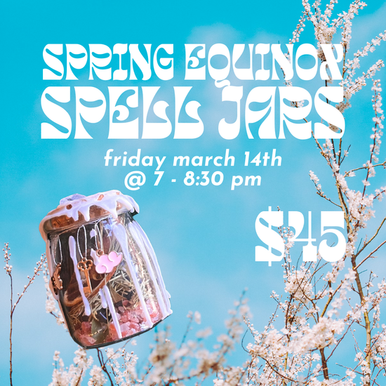 Spring Equinox Spell Jars // Fri March 14th 7-8:30pm