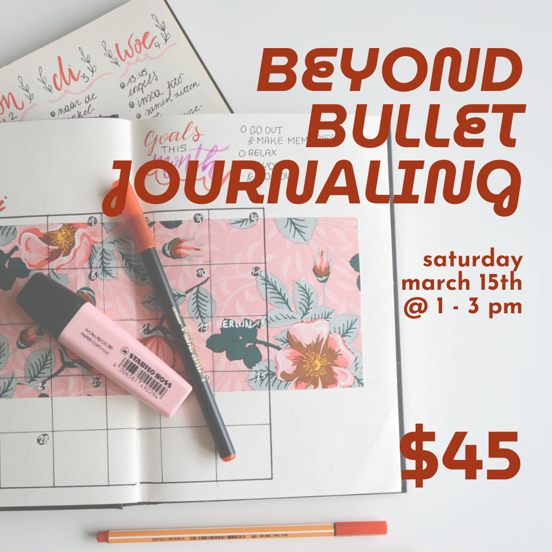 Beyond Bullet Journaling // Sat March 15th 1-3pm