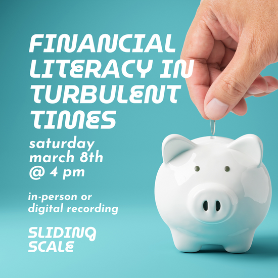 Financial Literacy in Turbulent Times // Sat March 8th // In-person or Digital options!