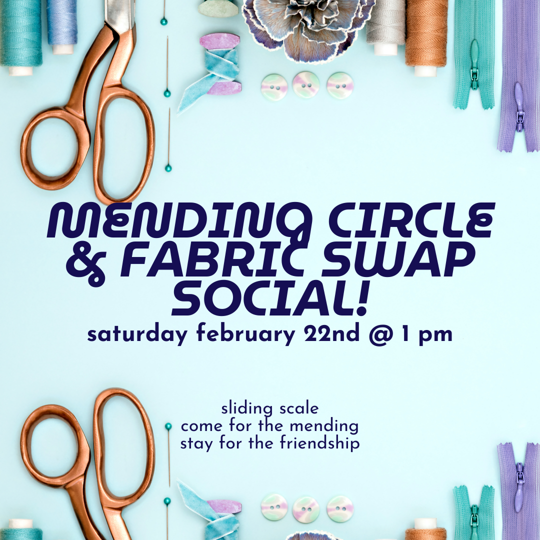 Mending Circle & Fabric Swap Social // sat feb 22nd