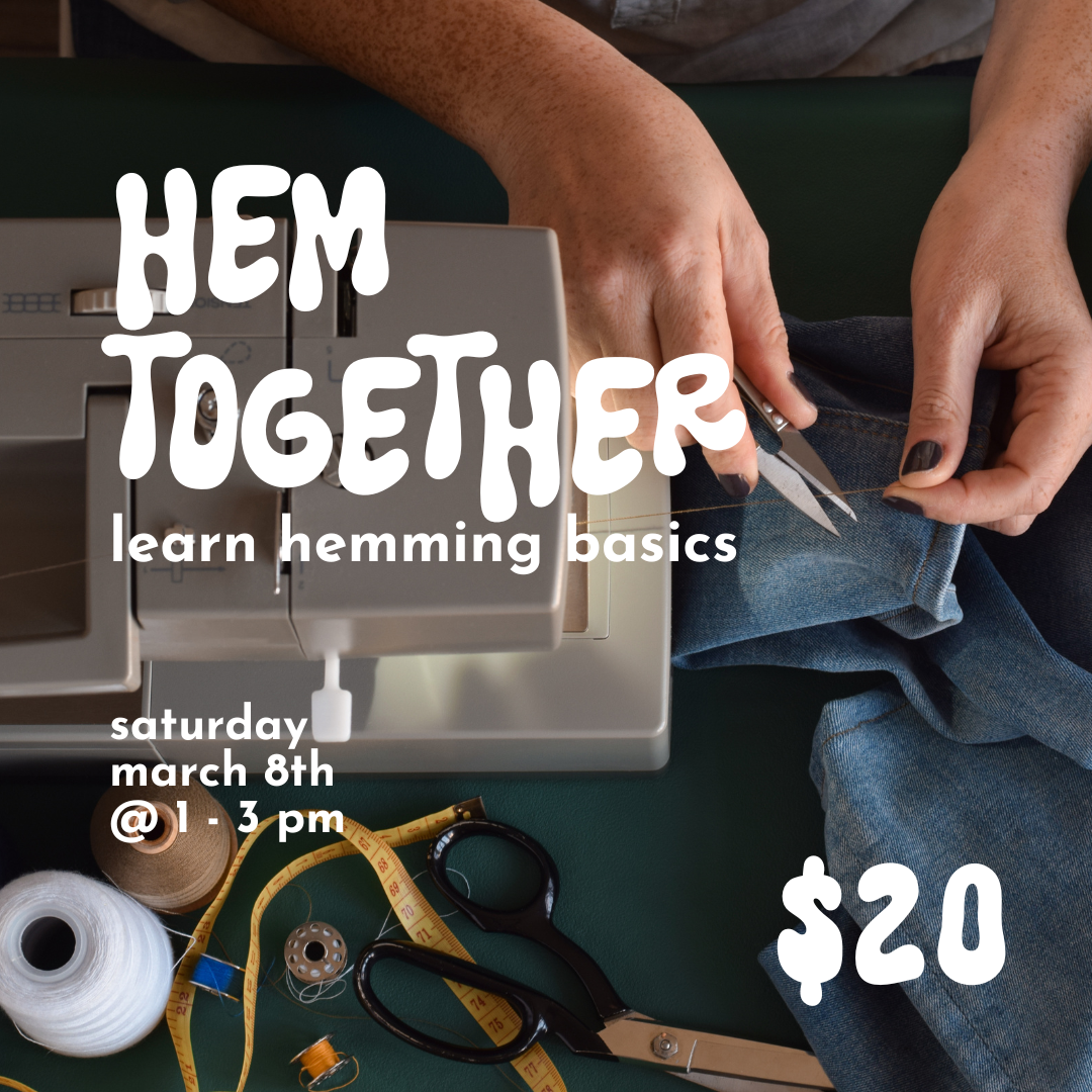 Hem Together: Learn Hemming Basics // Sat March 8th